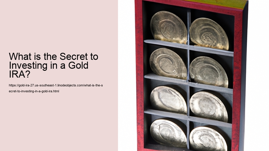 What is the Secret to Investing in a Gold IRA? 